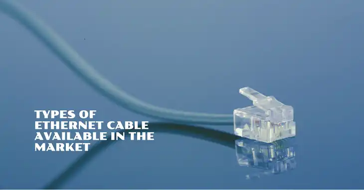 Types of Ethernet Cable Available in the Market