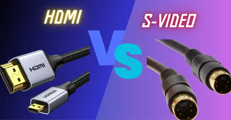 HDMI vs S-Video – What are the Differences Between These Two Video Cables?