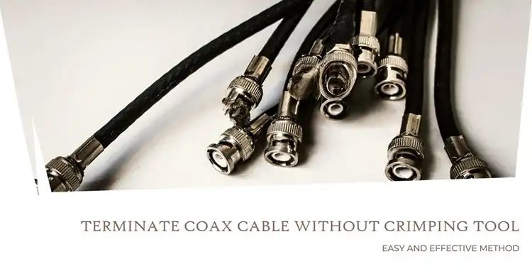 How to Terminate COAX Cable without a Crimping Tool?