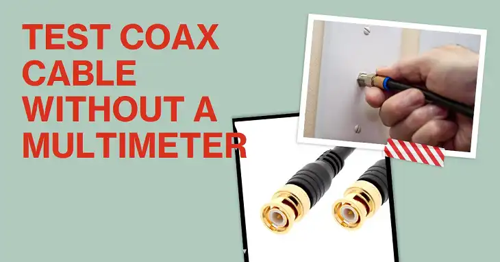 How to Test Coax Cable without a Multimeter | A Complete Step-by-Step Guide