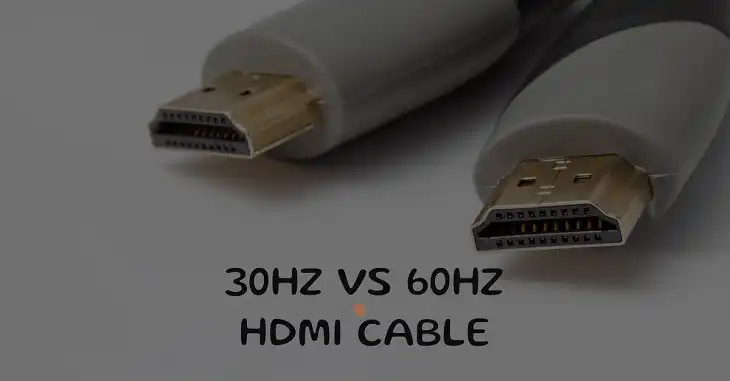 30Hz vs 60Hz HDMI Cable: What’s the Difference?