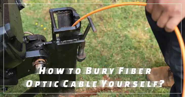 How to Bury Fiber Optic Cable Yourself?